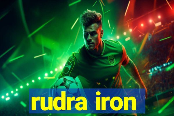 rudra iron